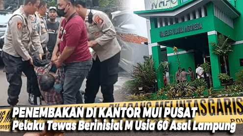 Penembakan di Kantor MUI Pusat, Pelaku Tewas Berinisial M Usia 60 Asal Lampung